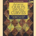 Dynamic Quilts with Easy Curves. 19 Projects to Stack, Shuffle and Sew door Karla Alexander