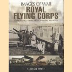 Royal Flying Corps. Rare photographs from wartime archives door Alistair Smith