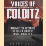 Voices of Colditz. Handwritten accounts by Allied Forces insode oflag IV-C door Peter Clay