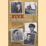 Five of the Few. Survivors of the Battle of Britain and the Blitz Tell Their Story door Steve Darlow