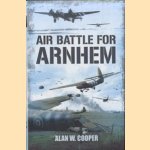 Air Battle for Arnhem door Alan W. Cooper