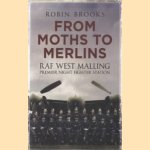 From Moths to Merlins. RAF West Malling: Premier Night Fighter Station door Robin Brooks