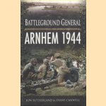 Battleground General. Arnhem 1944 door Jon Sutherland e.a.