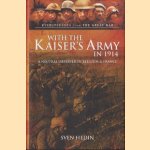 With the Kaiser's Army in 1914. A Neutral Observer in Belgium & France door Sven Hedin