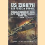 The US Eighth Air Force in Europe. Volume 2: Eagle Spreads it's Wings: Blitz Week, Black Thursday, Blood and Oil door Martin W. Bowman