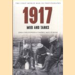 The First World War in Photographs. 1917: Mud and Tanks door John Christopher e.a.