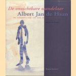 Albert Jan de Haan. De onzichtbare Wandelaar. De Nalatenschap van een veelzijdig Schilder door Jelle van der Meulen