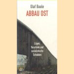 Abbau Ost. Lügen, Vorurteile und sozialistische Schulden door Olaf Baale