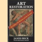 Art Restoration: The Culture, the Business and the Scandal door James Beck