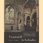 Gespiegeld kerkeglas. Holland leed en vreugd in de Glasscholderingen van de St. Janskerk te Gouda door Mr. A.A.J. Rijksen