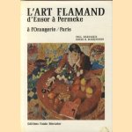 L'Art Flamand d'Ensor à Permeke à L'Orangerie Paris door Paul Haesaerts e.a.