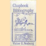 Chapbook Bibliography. Chapbooks: A Guide to Reference Material on English, Scottish and American Chapbook Literature of the Eighteenth and Nineteenth Centuries. door Victor E. Neuburg