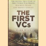 The First VCs. The Moving True Story of First World War Heroes Maurice Dease and Sidney Godley door Mark Ryan