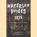 Waterloo Voices 1815. The Battle at First Hand door Martyn Beardsley