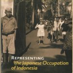 Representing the Japanese Occupation of Indonesia. Personal Testimonies and Public Images in Indonesia, Japan, and the Netherlands door Remco Raben