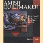 Amish Quiltmaker. From Small Projects to Full-Sized Quilts door Bettina Havig