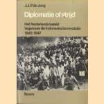 Diplomatie of strijd. Een analyse van het Nederlands beleid tegenover de Indonesische revolutie 1945-1947 door J.J.P. de Jong