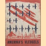 Amerika's Vleugels. De Geschiedenis der Amerikaansche luchtvaart door diverse auteurs