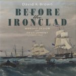 Before the Ironclad. Warship Design and Development 1815 - 1860 door David K. Brown