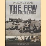 The Few. Fight for the Skies. Rare Photographs from Wartime Archives door Philip Kaplan