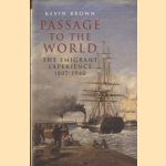 Passage to the World. The Emigrant Experience 1807-1939 door Kevin Brown