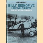 Billy Bishop VC. Lone Wolf Hunter. The Raf Ace Re-Examined door Peter Kilduff