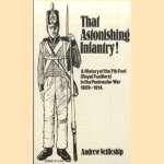 That Astonishing Infantry! A History of the 7th Foot (Royal Fusiliers) in the Peninsular War 1809-1814 door Andrew Nettleship