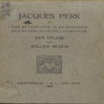 Jacques Perk en zijn beteekenis in de historie der Nederlandsche literatuur. Een studie door Willem Kloos