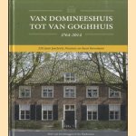 Van Domineeshuis tot Van Goghhuis 1764-2014. 250 jaar pastorie Nuenen en haar bewoners door Peter van Overburggen e.a.