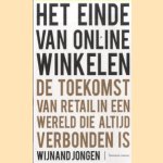 Het einde van online winkelen. De toekomst van retail die in een wereld altijd verbonden is door Wijnand Jongen