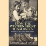 From the Western Front to Salonika. A French Soldier Writes Home (1914-1918) door Catherine Labaume-Howard