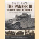 Panzer III. Hitler's Beast of Burden. Images of War. Rare photographs from wartime archives door Anthony Tucker-Jones