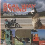 The Real Way Round. 1 Year, 1 Motorcycle, 1 Man, 6 Continents, 35 Countries, 42,000 Miles, 9 Oil Changes, 3 Sets of Tyres, and Loads More. . . door Jonathan Yates