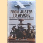 From Auster to Apache. The History of 656 Squadron RAF/AAC 1942-2012 door Guy Warner