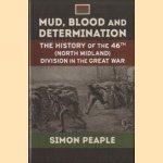 Mud, Blood and Determination. The History of the 46th (North Midland) Division in the Great War door Simon Peaple