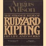 The Strange Ride of Rudyard Kipling door Angus Wilson