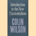 Introduction to the New Existentialism door Colin Wilson