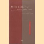 Sur la bonne vie. Conversations avec Épicure, Épictète et d'autres amis door Jacques Schlanger