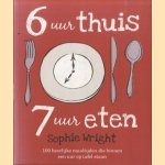 6 uur thuis, 7 uur eten door Sophie Wright