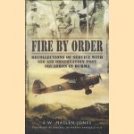 Fire by Order. Recollections of Service with 656 Air Observation Post Squadron in Burma door E.W. Maslen-Jones