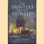 The Hunters and the Hunted. The Elimination of German Surface Warships Around the World 1914-15 door Bryan Perrett