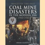 Images of the Past. Coal Mine Disasters in the Modern Era c. 1900 - 1980 door Brian Elliott