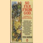 So Far from God. A Journey to Central America door Patrick Marnham