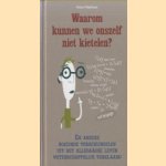 Waarom kunnen we onszelf niet kietelen? En andere boeiende verschijnselen uit het alledaagse leven wetenschappelijk verklaard door Robert Matthews