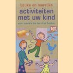 Leuke en leerrijke activiteiten met uw kind. Voor mama's die het druk hebben door Jamie Kyle McGillian