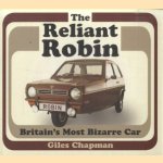 The Reliant Robin. Britain's Most Bizarre Car door Giles Chapman