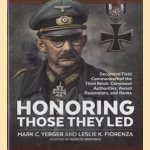 Honoring Those They Led. Decorated Field Commanders of the Third Reich: Command Authorities, Award Parameters, and Ranks door Mark C. Yerger e.a.