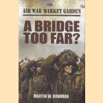 Air War Market Garden. Volume 4: A Bridge Too Far? door Martin W. Bowman