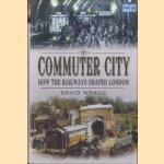 Commuter City. How the Railways Shaped London door David Wragg