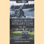 German Heavy Artillery Guns. 1933-1945 door Alexander Ludeke